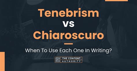 Tenebrism Vs Chiaroscuro When To Use Each One In Writing