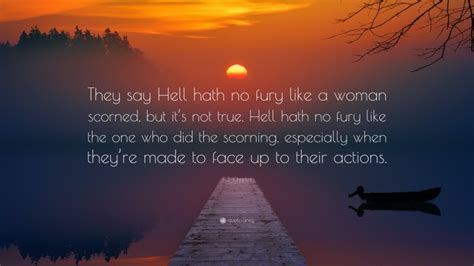Kj Charles Quote “they Say Hell Hath No Fury Like A Woman Scorned But Its Not True Hell
