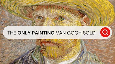 Did Vincent Van Gogh Only Sell One Painting In His Lifetime I Behind