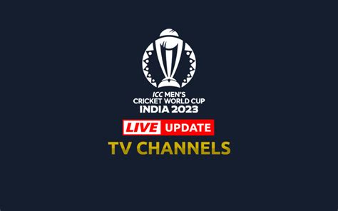 Icc Cricket World Cup 2023 Live Streaming App Tv Channels