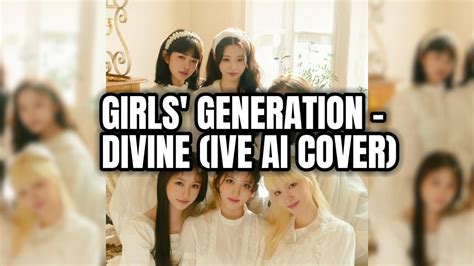 girls generation snsd divine ive ai cover youtube