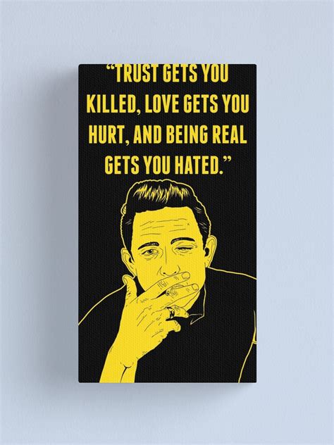 Johnny Quote Trust Gets You Killed Love Gets You Hurt And Being Real