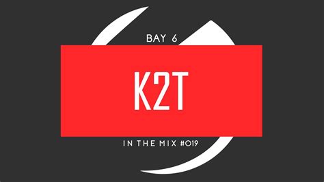 Bay 6 In The Mix 019 K2t Youtube