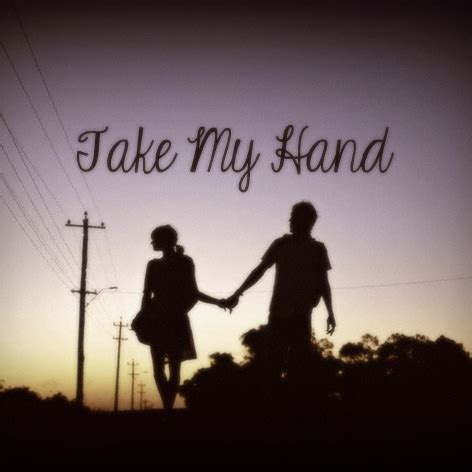 If i gave you my hand would you take it. 8tracks radio | Take My Hand (19 songs) | free and music ...