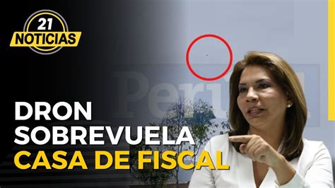 Dron Sobrevuela Casa De Fiscal Que Investiga A Pedro Castillo Marita Barreto P21tv Youtube