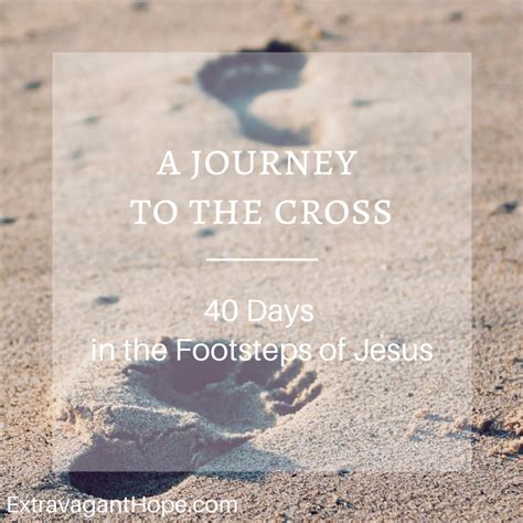 A Journey To The Cross 40 Days In The Footsteps Of Jesus Extravagant