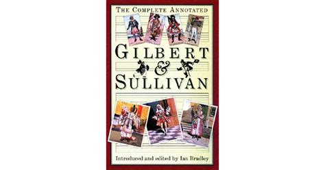 The Complete Annotated Gilbert And Sullivan By Ws Gilbert