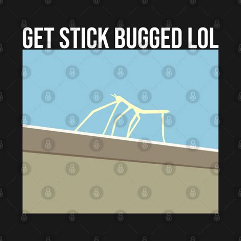 Get Stick Bugged Lol Meme T Shirt Teepublic