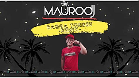 Ragga Tonseh Remix Deejay Mauro Youtube