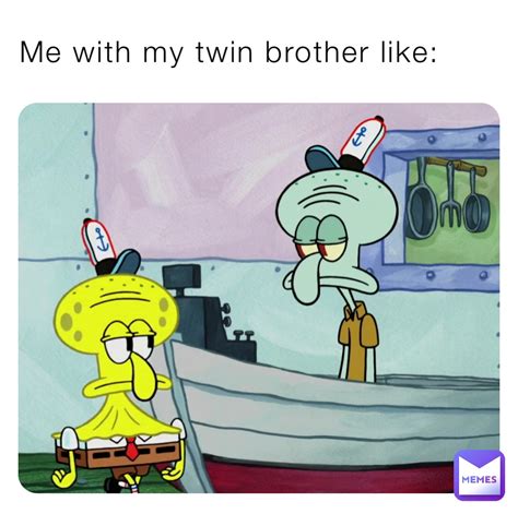 Me With My Twin Brother Like Boiiiii123 Memes