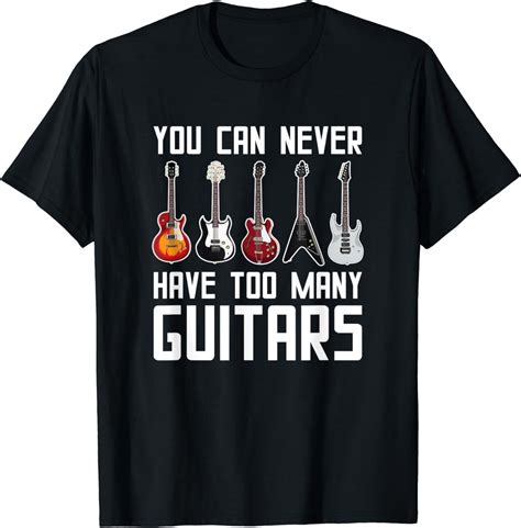funny guitarist you can never have too many guitar t shirt uk fashion