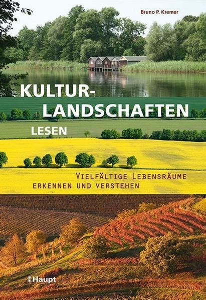 Kulturlandschaften Lesen Von Bruno P Kremer Buch 978 3 258 07938 7