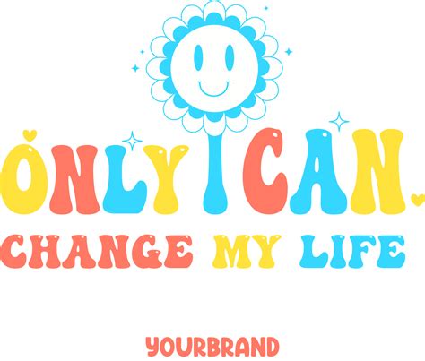 Only I Can Change My Life Motivational Typography Illustration 18973349 Png