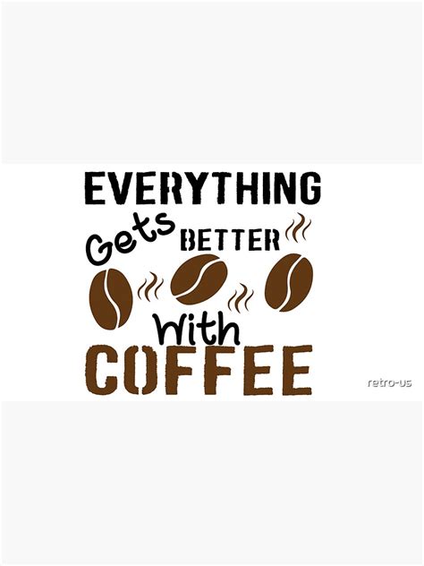 Everything Gets Better With Coffee Saying Design Trendy Coffee Quote