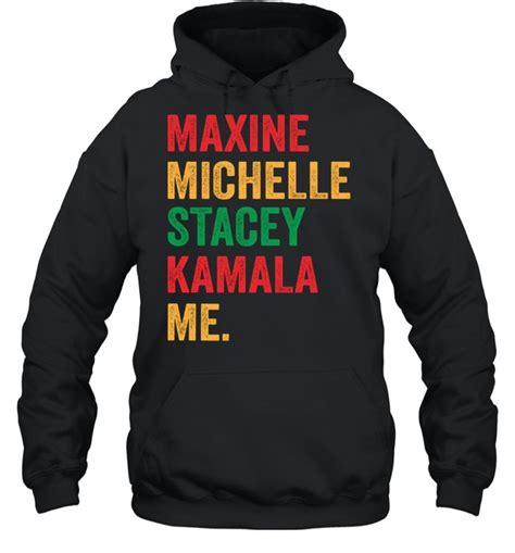 Maxine Michelle Stacey Kamala Me Shirt T Shirt Classic