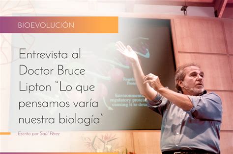 Entrevista Al Dr Bruce Lipton Lo Que Pensamos Varía Nuestra Biología