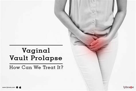 Vaginal Vault Prolapse How Can We Treat It By Dr Sunita Verma Lybrate