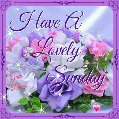 Have A Lovely Sunday Sunday Greetings Blessed Sunday Good Morning