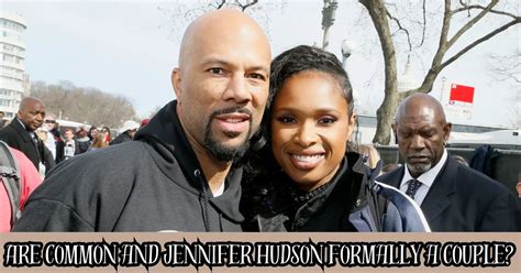 Are Common And Jennifer Hudson Formally A Couple Rapper Discusses