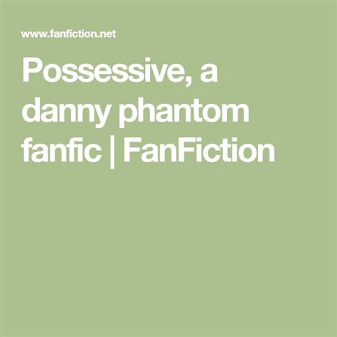 Possessive A Danny Phantom Fanfic FanFiction Danny Phantom