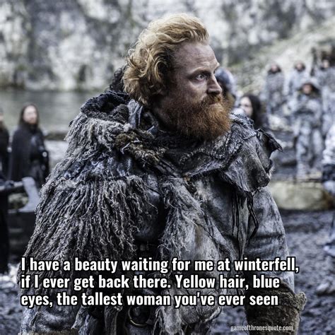Tormund Giantsbane I Have A Beauty Waiting For Me At Winterfell If I Ever Get Game Of