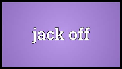 Jack Off Meaning Youtube