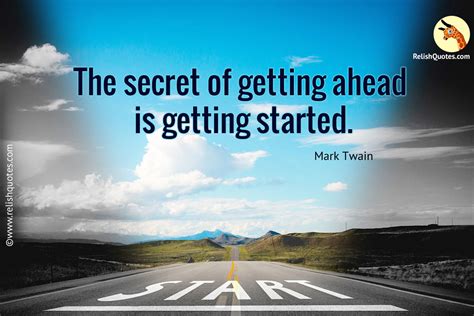 The secret of getting ahead is getting started. - RelishQuotes