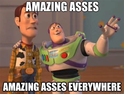 Amazing Asses Amazing Asses Everywhere Toy Story Quickmeme