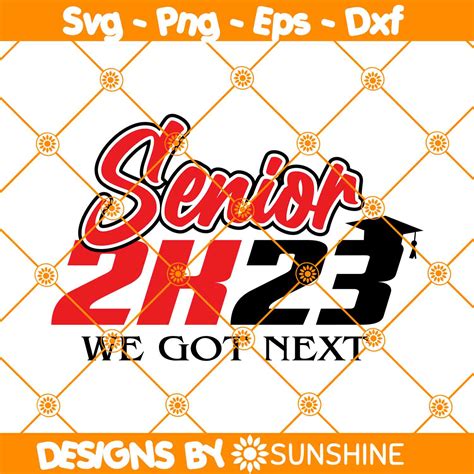 Senior 2k23 We Got Next Svg Senior Class Of 2023 Svg Seniors Svg