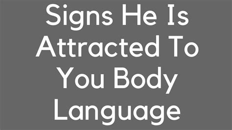 Signs He Is Attracted To You Body Languagebody Language Of Men Falling
