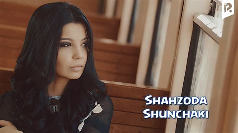 Shahzoda Shunchaki Official Video Youtube