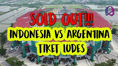 Tiket Laga Timnas Indonesia Vs Argentina Sold Out Diburu Warga 62