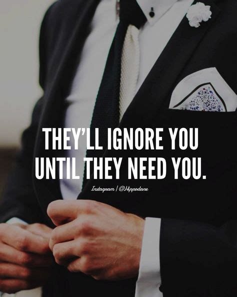 Theyll Ignore You Until They Need You Emotional Quotes Life