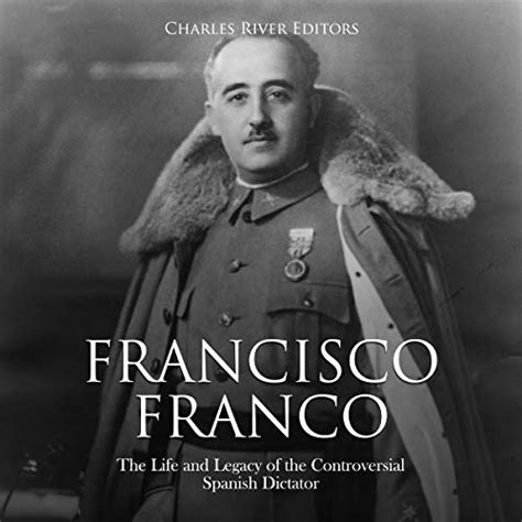 francisco franco the life and legacy of the controversial spanish dictator audible audio