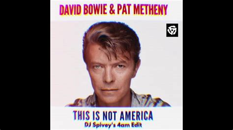 David Bowie And Pat Metheny This Is Not America Dj Spiveys 4am Edit