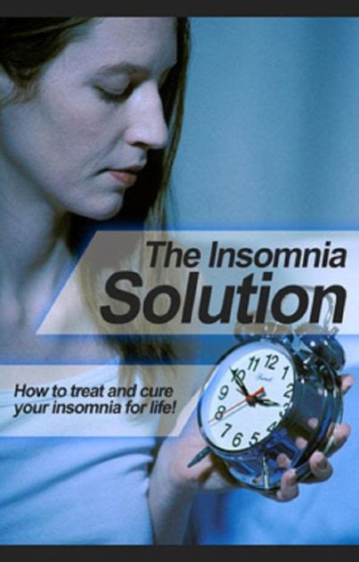 The Insomnia Solution How To Treat And Cure Your Insomnia For Life By