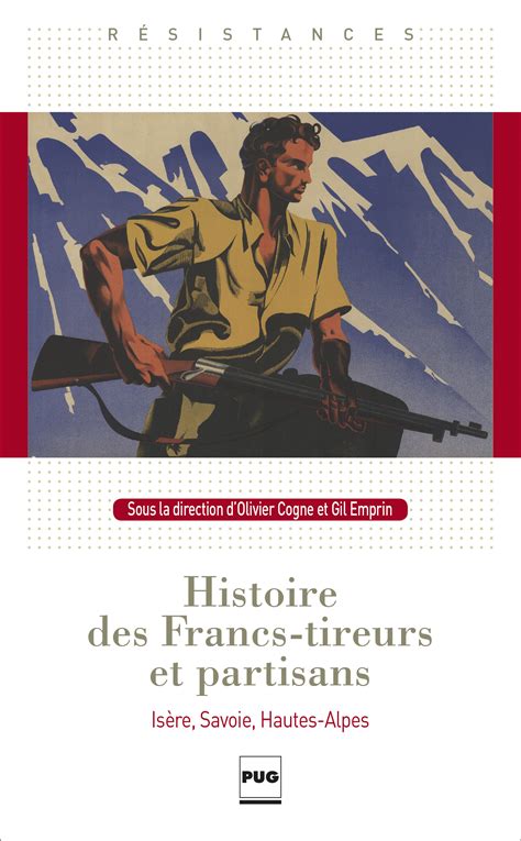 Histoire Des Francs Tireurs Et Partisans Isère Savoie Hautes Alpes