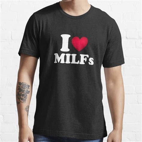 I Love Milfs I Love Hot Moms Heart Milfs Lover T Shirt For Sale By Tema01 Redbubble I