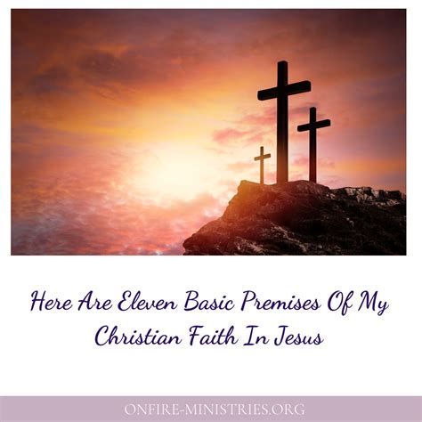 Here Are Eleven Basic Premises Of My Christian Faith In Jesus — Onfire