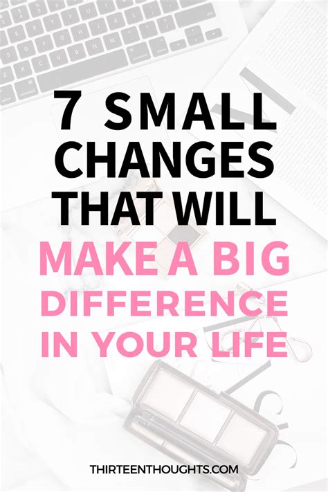 7 Small Life Changes That Will Make A Big Difference In Your Life