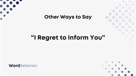 Other Ways To Say I Regret To Inform You WordSelector