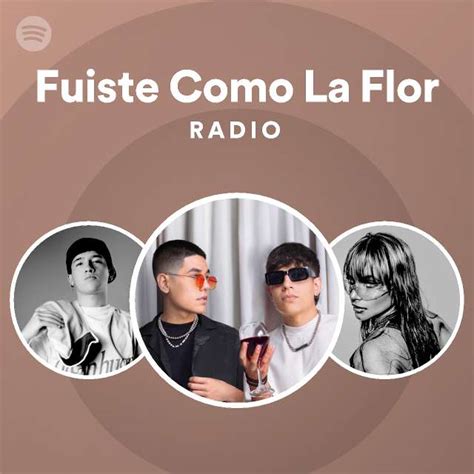 Fuiste Como La Flor Radio Playlist By Spotify Spotify
