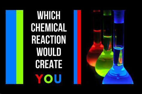 Which Chemical Reaction Would Create You?