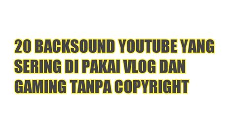 20 Backsound Youtuber Yang Sering Di Pakai Tanpa Copyright YouTube