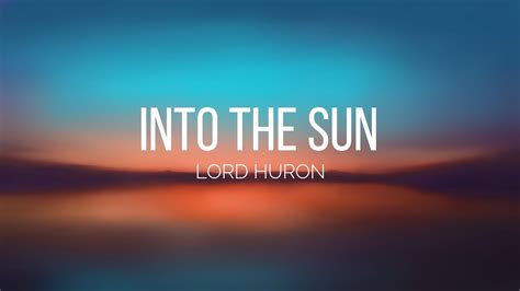Lord Huron Into The Sun Lyrics Youtube
