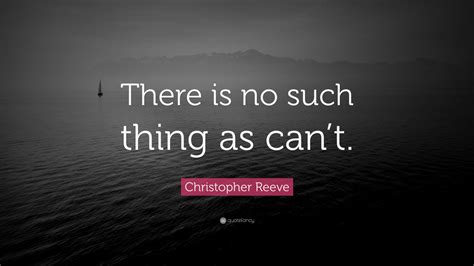 Christopher Reeve Quote “there Is No Such Thing As Cant” 12