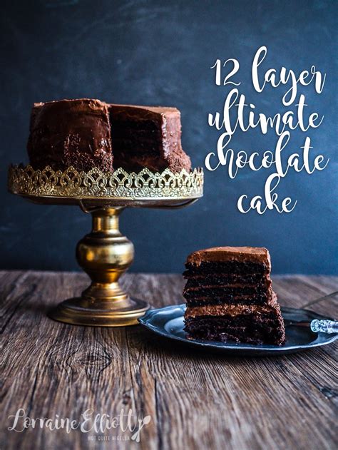 12 Layer Ultimate Chocolate Cake Not Quite Nigella
