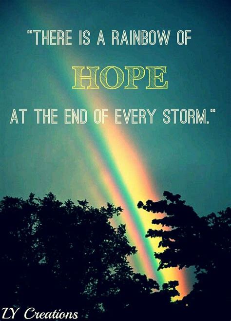 There Is A Rainbow Of Hope At The End Of Every Storm Storm Quotes