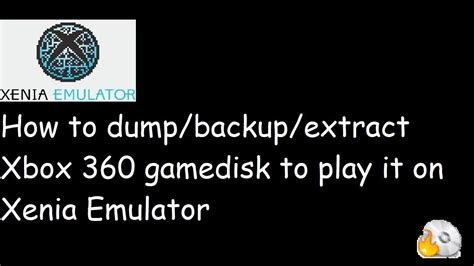 Xenia How To Dumpextractbackup Files From Xbox 360 Gamedisk To Play