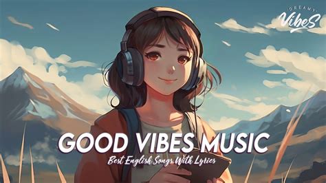 Good Vibes Music Spotify Playlist Chill Vibes English Songs Most